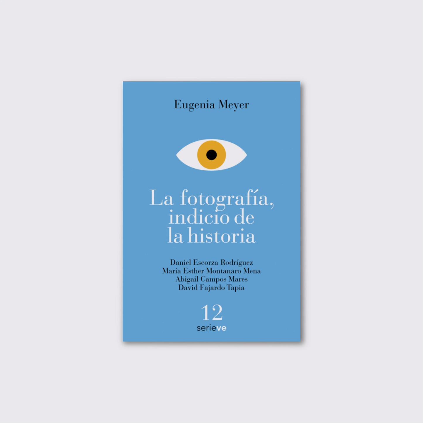 LIBRO / LA FOTOGRAFÍA, INDICIO DE LA HISTORIA. Eugenia Meyer