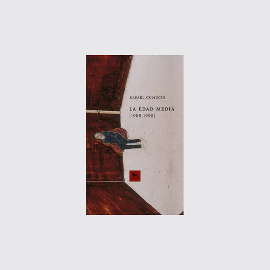 LIBRO / LA EDAD MEDIA [1988-1998]. Rafael Gumucio