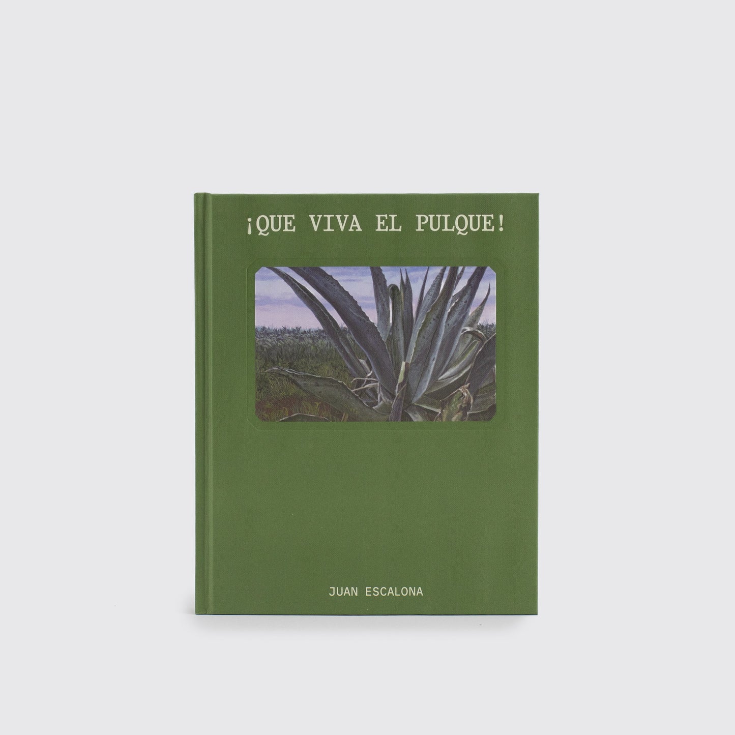 BOOK / LONG LIVE PULQUE! Juan Escalona