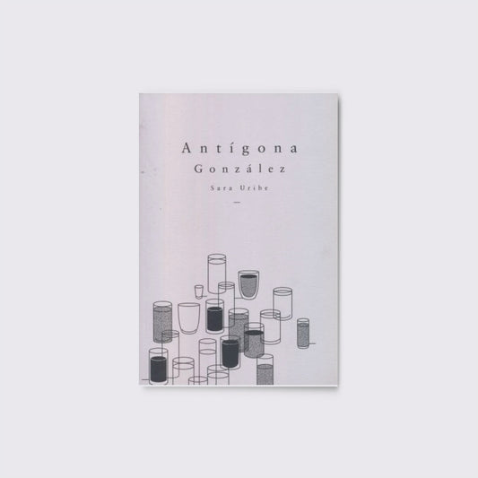 LIBRO / ANTÍGONA GONZÁLEZ. Sara Uribe