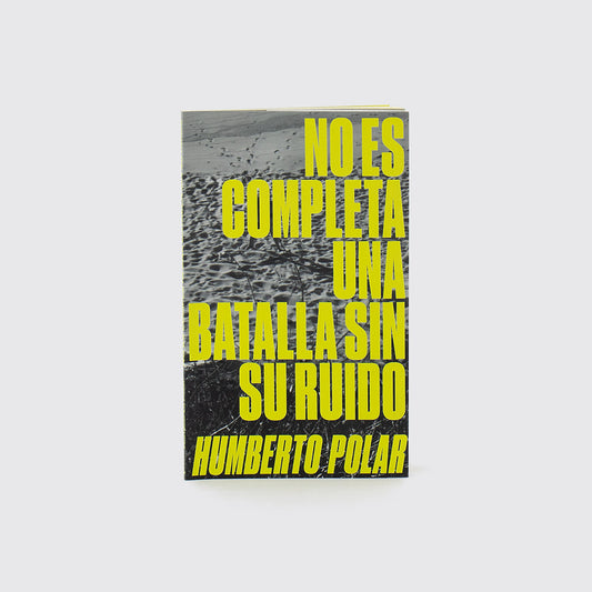 LIBRO / NO ES COMPLETA UNA BATALLA SIN SU RUIDO. Humberto Polar