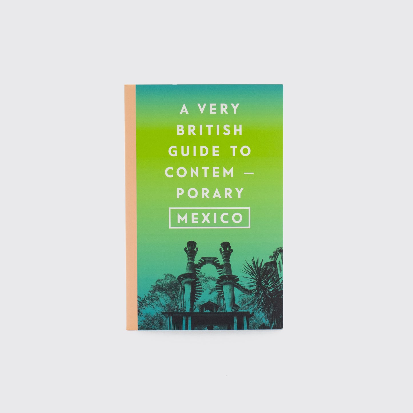 GUIA / A VERY BRITISH GUIDE TO CONTEMPORARY MEXICO