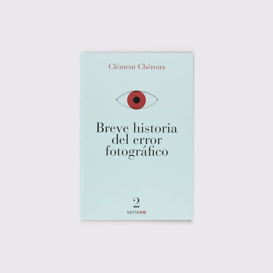 LIBRO / BREVE HISTORIA DEL ERROR FOTOGRÁFICO. Clément Chéroux
